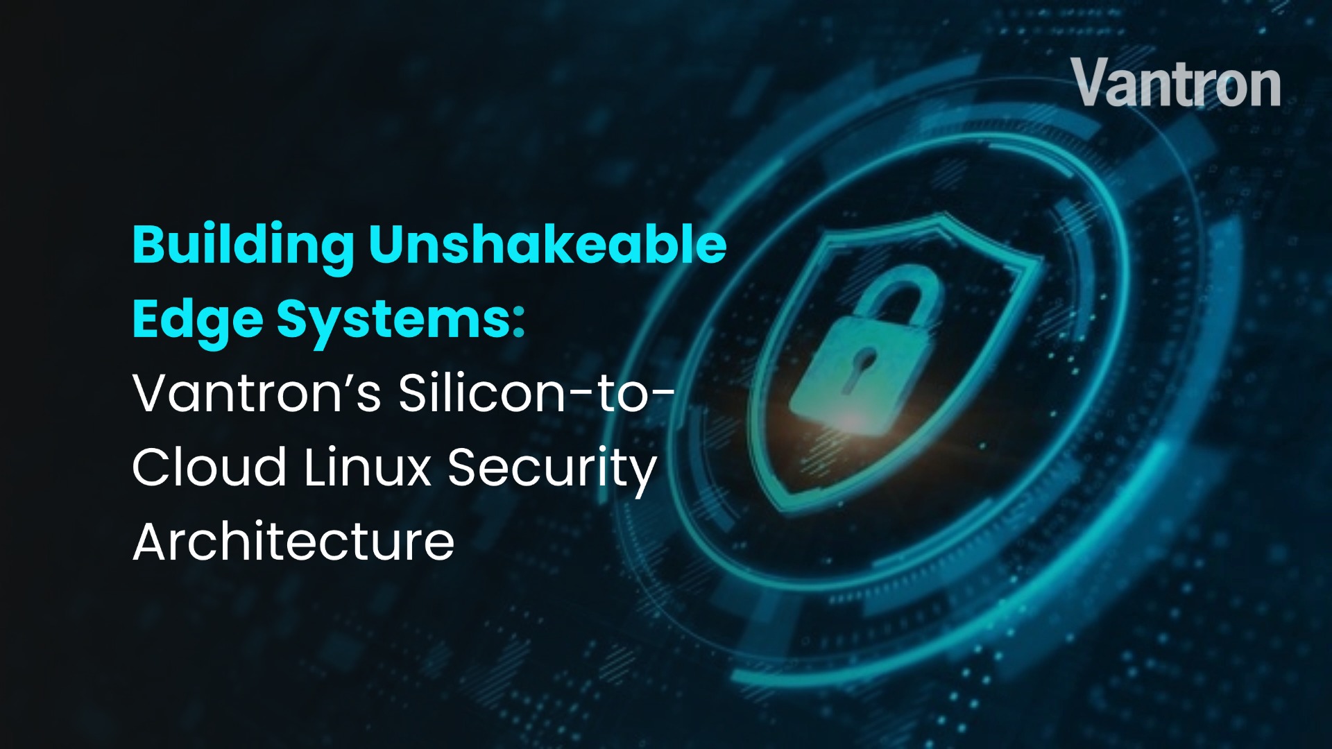 Building Unshakeable Edge Systems Vantron Silicon-to-Cloud Linux Security Architecture.jpg