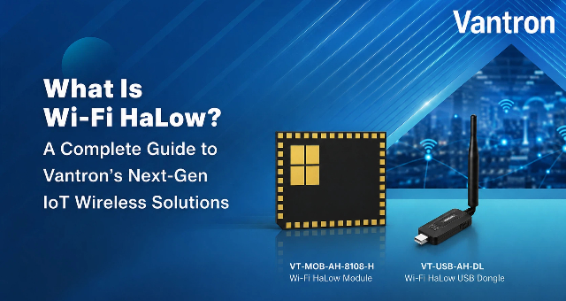 What Is Wi-Fi HaLow A Complete Guide to Vantron Next-Gen IoT Wireless Solutions.jpeg